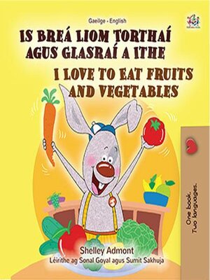 cover image of Is Breá Liom Torthaí agus Glasraí a Ithe / I Love to Eat Fruits and Vegetables